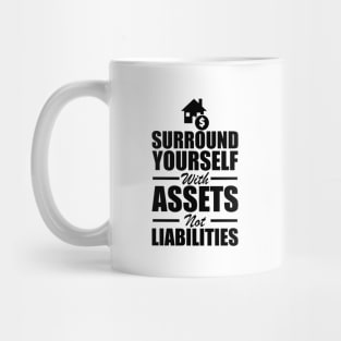 Real Estate - Surround yourself with assets not liabilities Mug